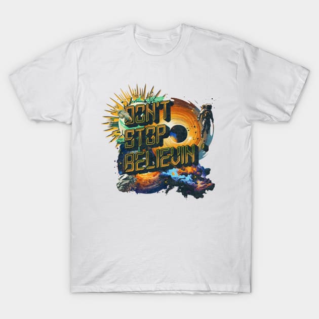 Don't Stop Believin' T-Shirt by Johnny Solace™